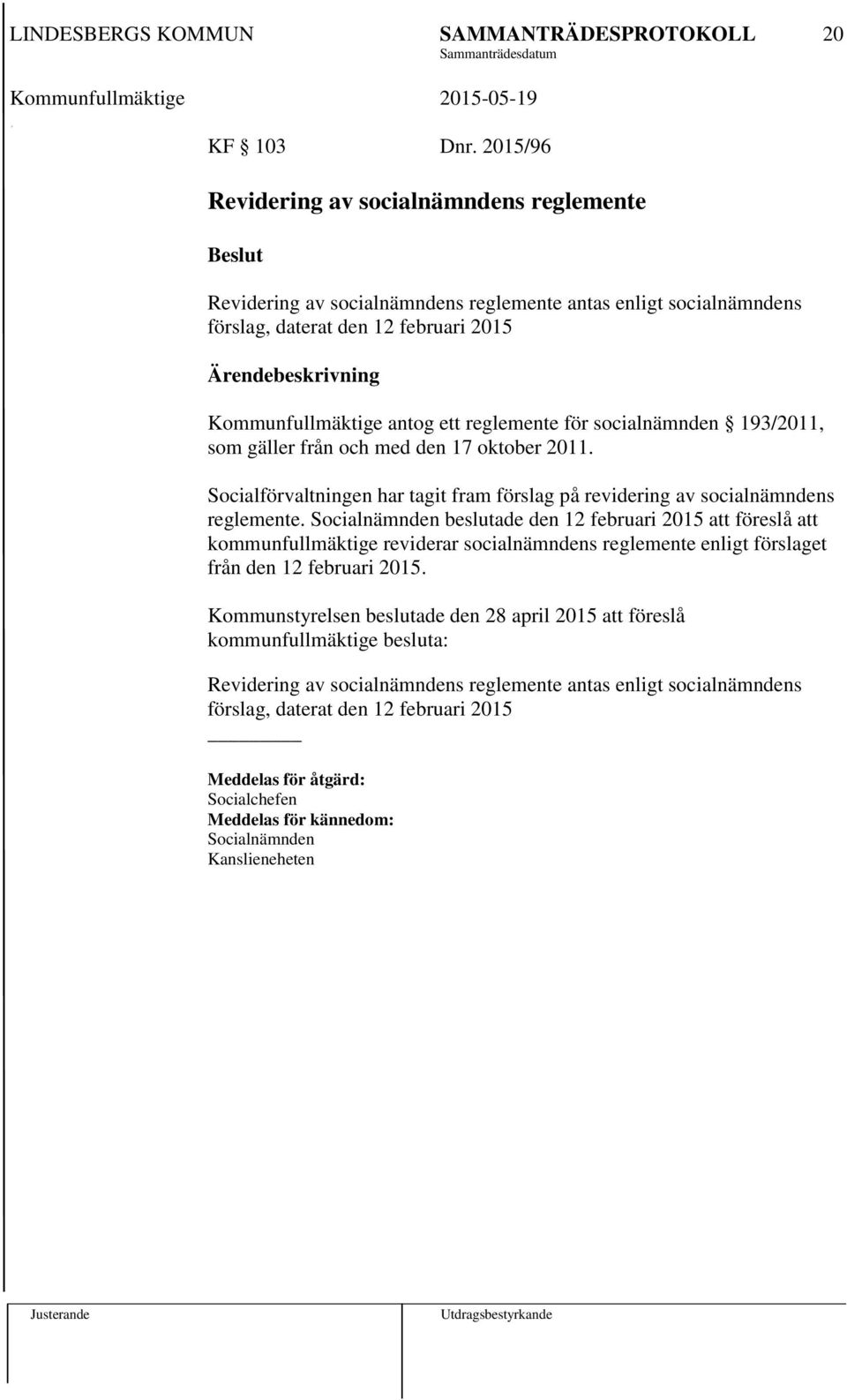 för socialnämnden 193/2011, som gäller från och med den 17 oktober 2011. Socialförvaltningen har tagit fram förslag på revidering av socialnämndens reglemente.