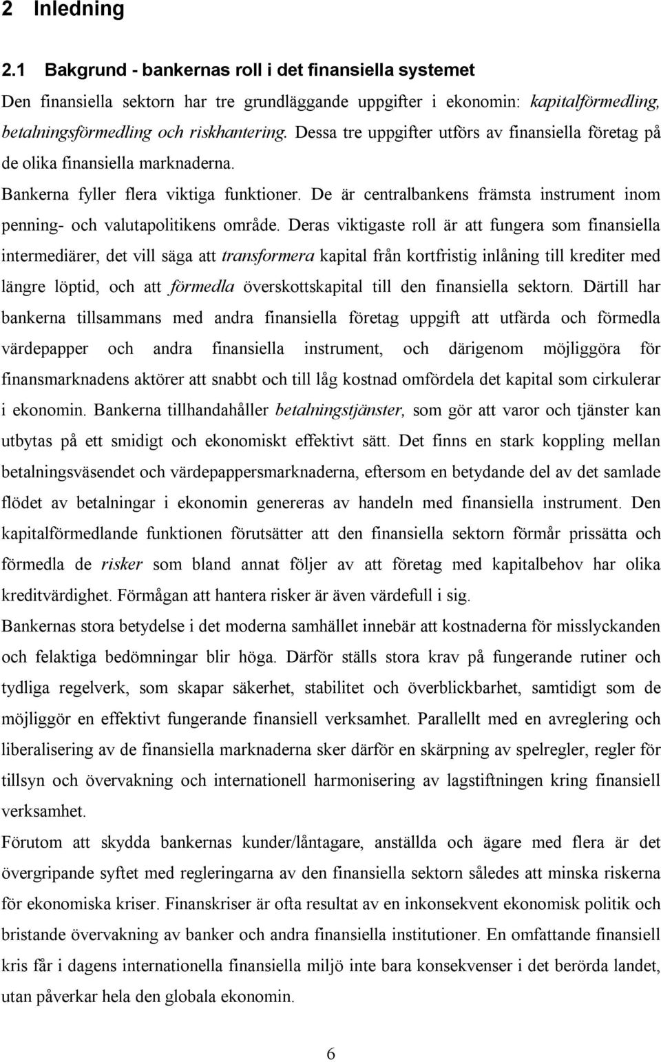 De är centralbankens främsta instrument inom penning- och valutapolitikens område.