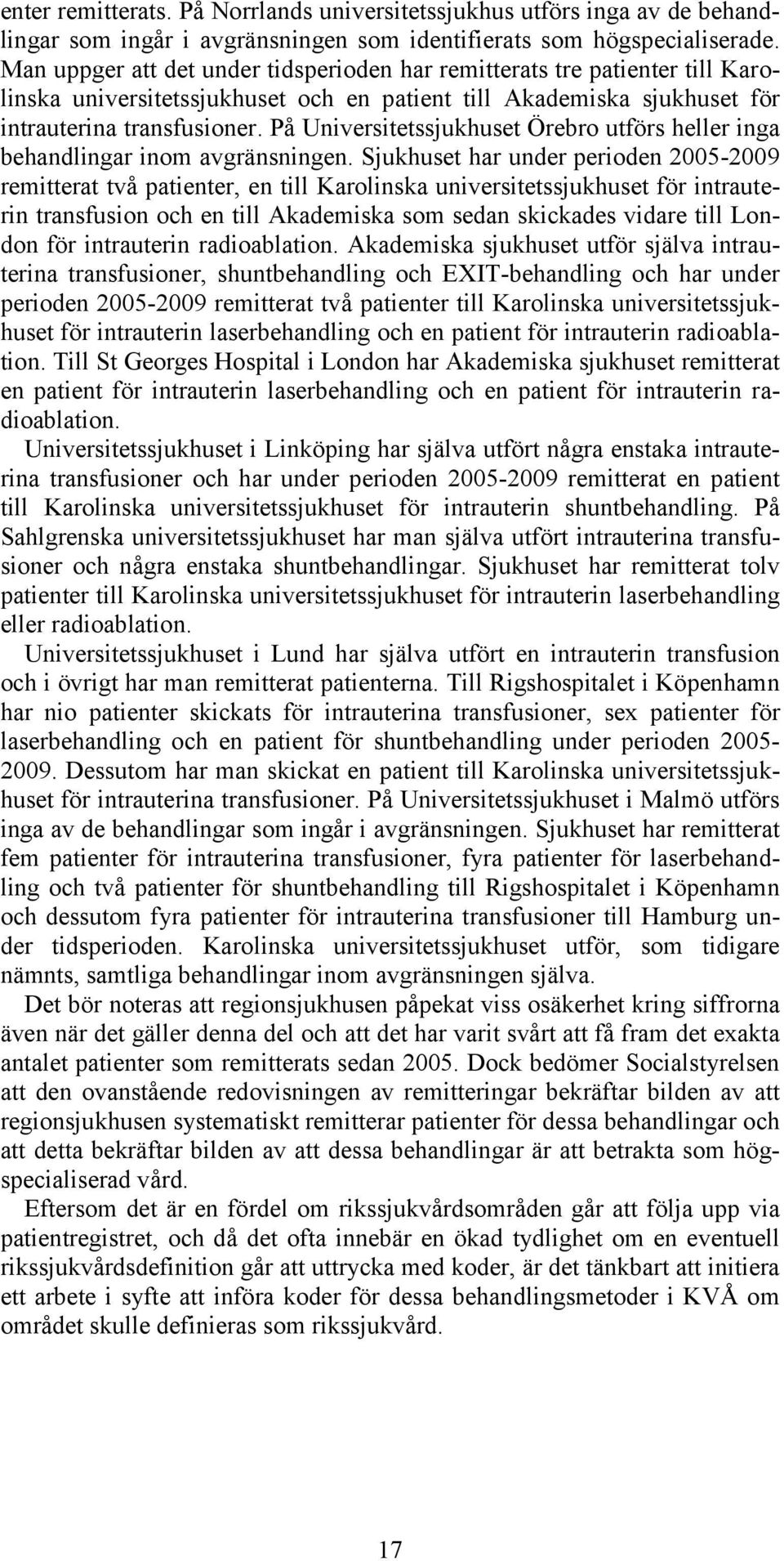 På Universitetssjukhuset Örebro utförs heller inga behandlingar inom avgränsningen.