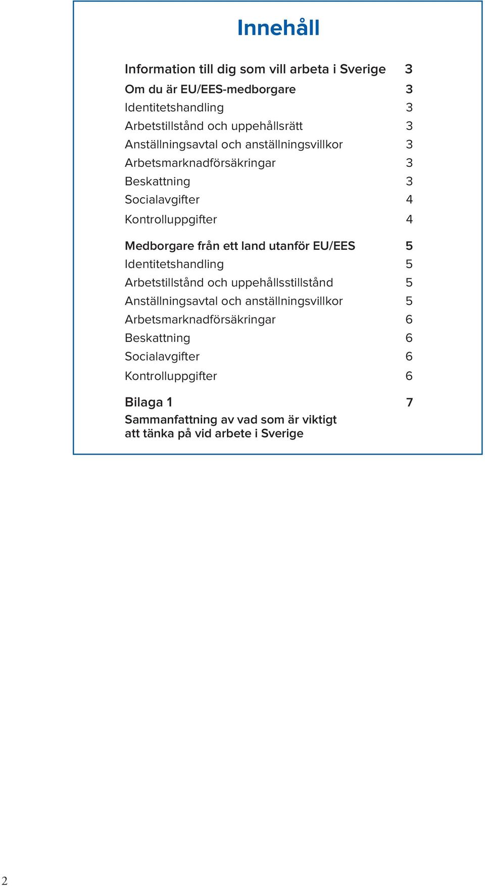 land utanför EU/EES 5 Identitetshandling 5 Arbetstillstånd och uppehållsstillstånd 5 Anställningsavtal och anställningsvillkor 5