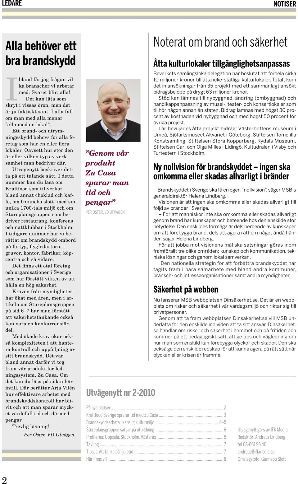 Oavsett hur stor den är eller vilken typ av verksamhet man bedriver där. Utvägenytt beskriver detta på ett talande sätt.