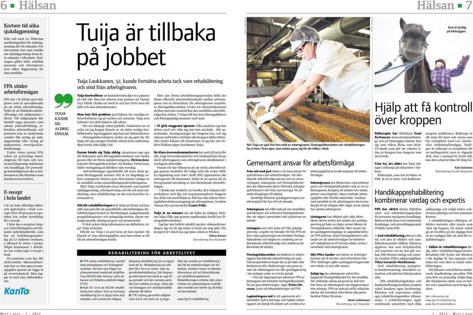 Tuija är tillbaka på jobbet J u h a T ö r m ä l ä M a r i P e tä jä Enni är lycklig på hästryggen.