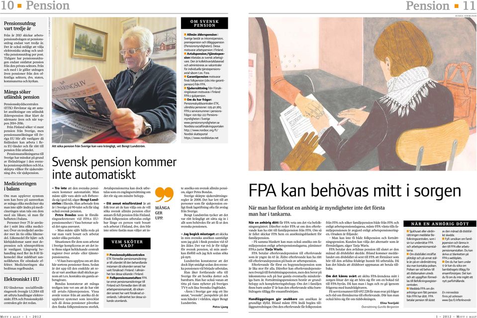 Från och med i år gäller utdragen även pensioner från den offentliga sektorn, dvs. staten, kommunerna och kyrkan.