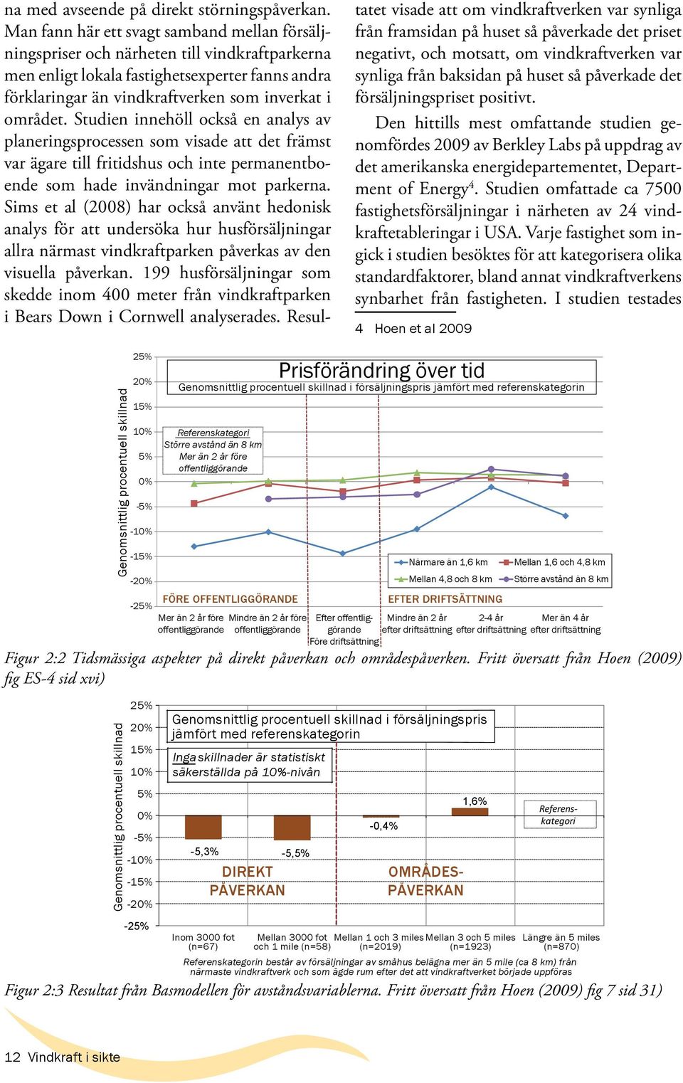 Studien innehöll också en analys av planeringsprocessen som visade att det främst var ägare till fritidshus och inte permanentboende som hade invändningar mot parkerna.