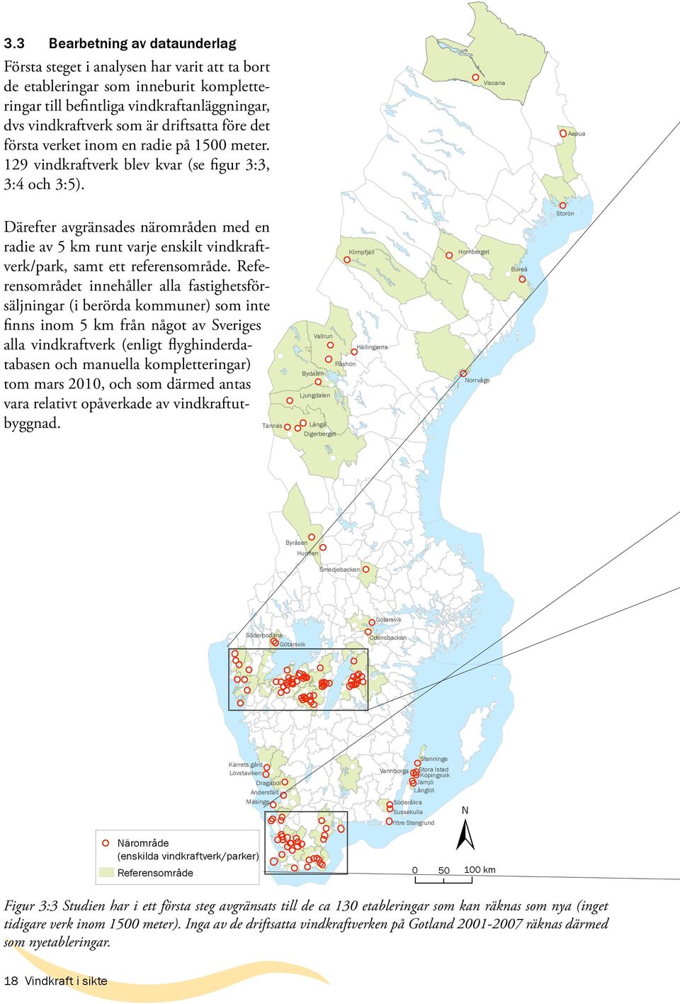 Viscaria Aapua Därefter avgränsades närområden med en radie av 5 km runt varje enskilt vindkraftverk/park, samt ett referensområde.
