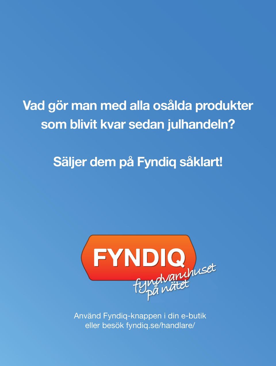 Säljer dem på Fyndiq såklart!