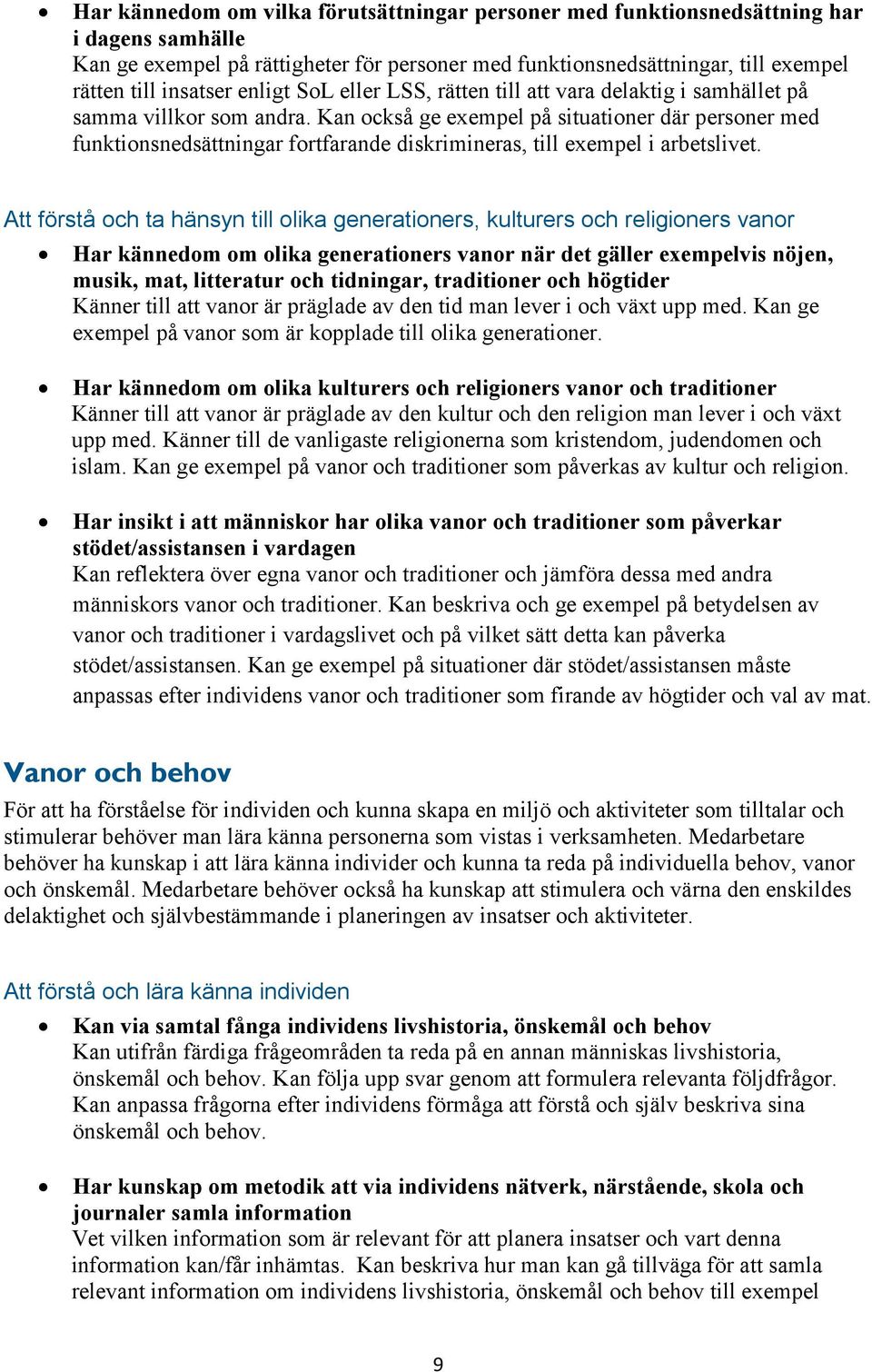 Kan också ge exempel på situationer där personer med funktionsnedsättningar fortfarande diskrimineras, till exempel i arbetslivet.