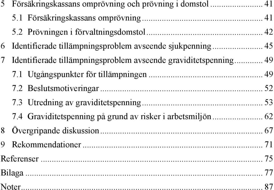 1 Utgångspunkter för tillämpningen... 49 7.2 Beslutsmotiveringar... 52 7.3 Utredning av graviditetspenning... 53 7.