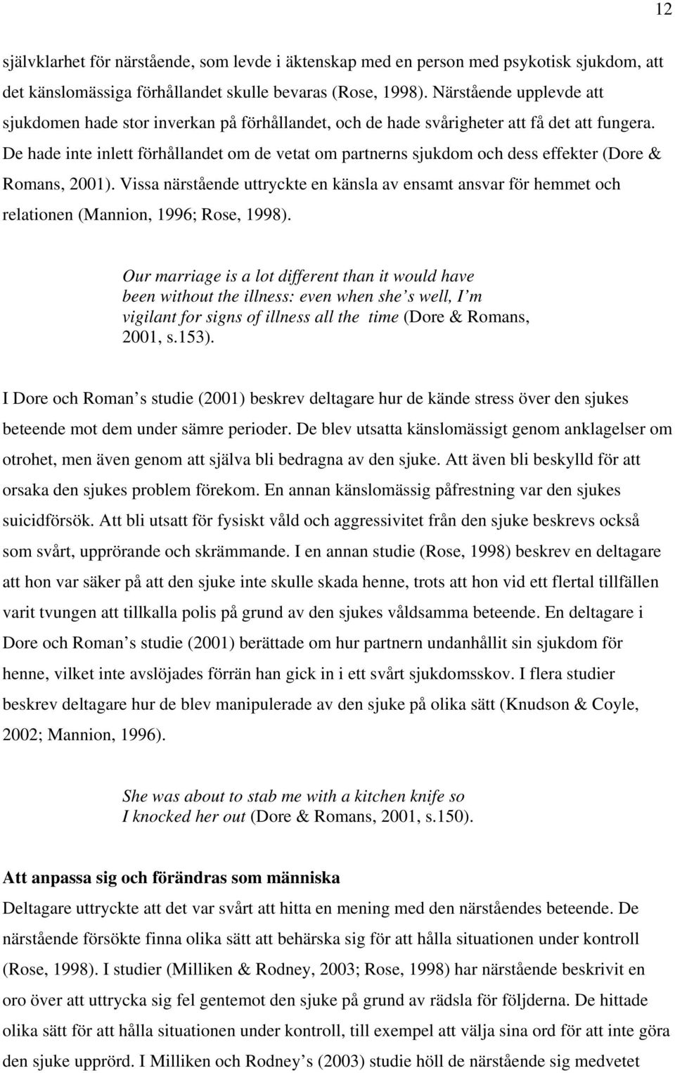 De hade inte inlett förhållandet om de vetat om partnerns sjukdom och dess effekter (Dore & Romans, 2001).