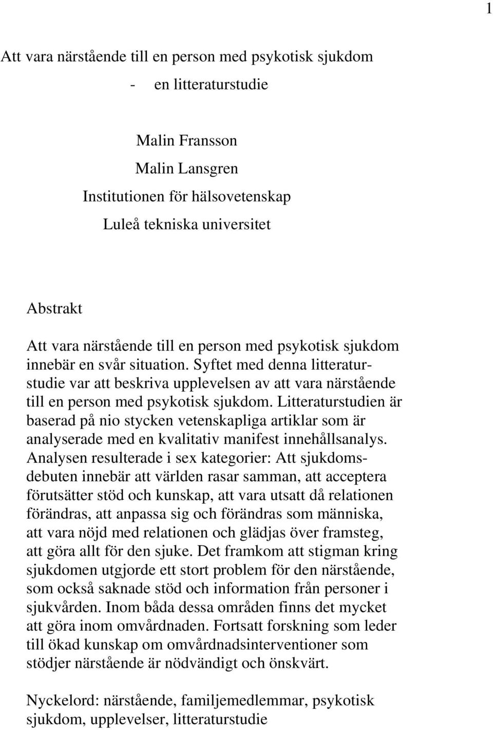 Litteraturstudien är baserad på nio stycken vetenskapliga artiklar som är analyserade med en kvalitativ manifest innehållsanalys.