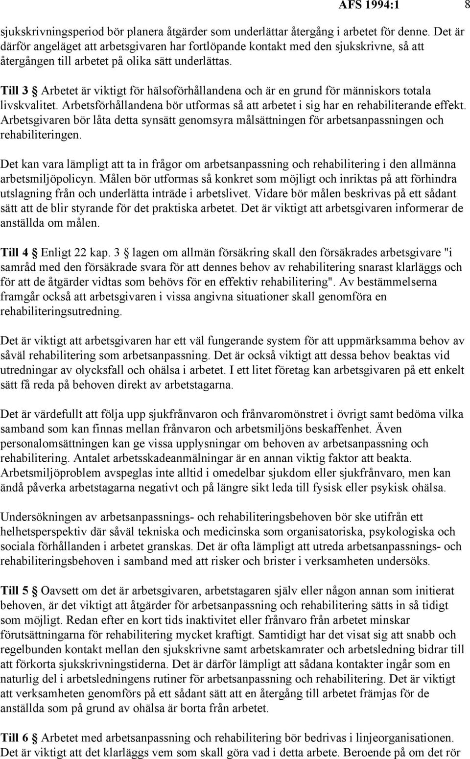 Till 3 Arbetet är viktigt för hälsoförhållandena och är en grund för människors totala livskvalitet. Arbetsförhållandena bör utformas så att arbetet i sig har en rehabiliterande effekt.