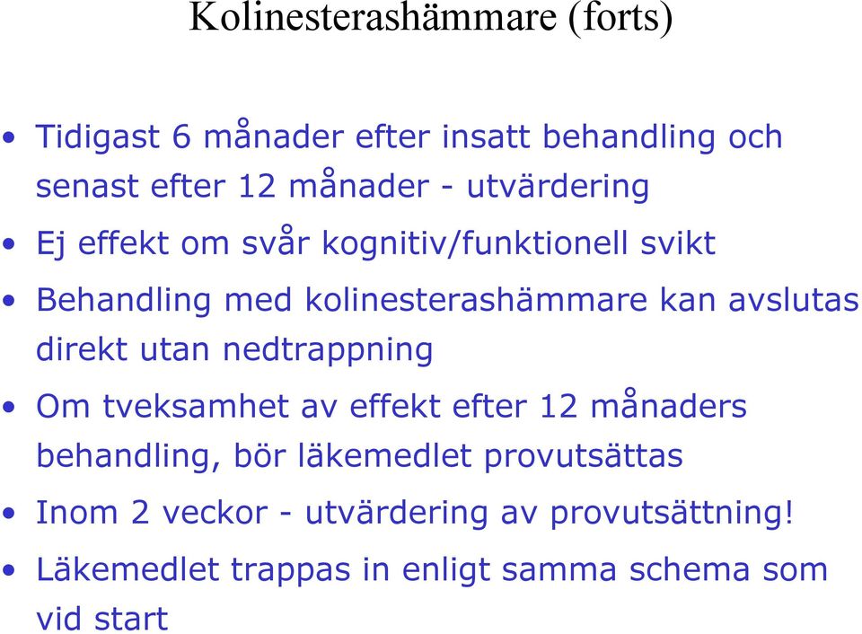 avslutas direkt utan nedtrappning Om tveksamhet av effekt efter 12 månaders behandling, bör läkemedlet