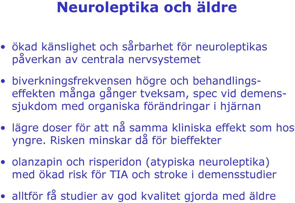 förändringar i hjärnan lägre doser för att nå samma kliniska effekt som hos yngre.