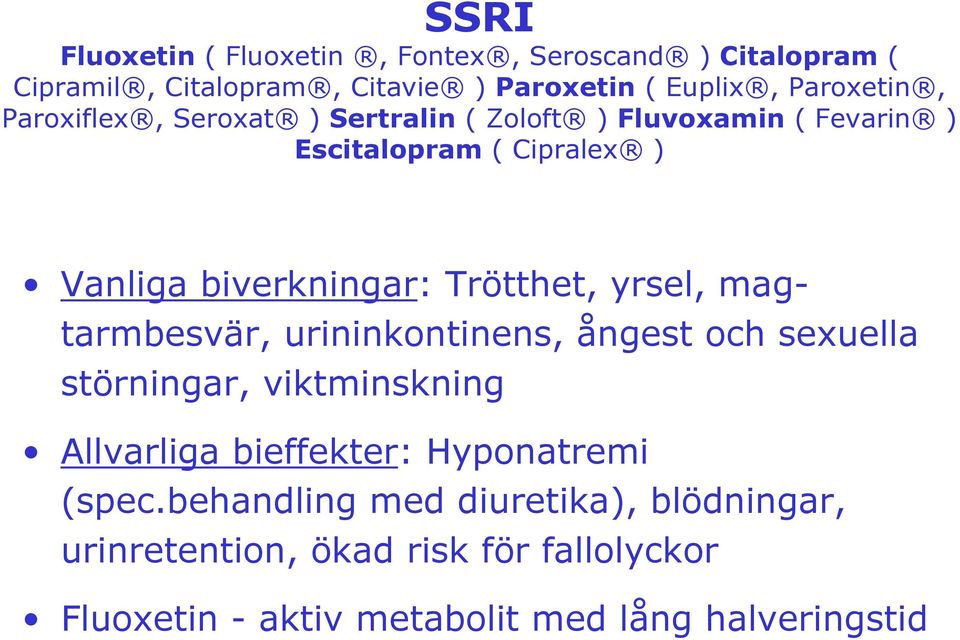 yrsel, magtarmbesvär, urininkontinens, ångest och sexuella störningar, viktminskning Allvarliga bieffekter: Hyponatremi (spec.