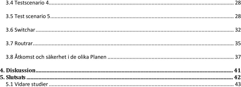 8 Åtkomst och säkerhet i de olika Planen... 37 4.