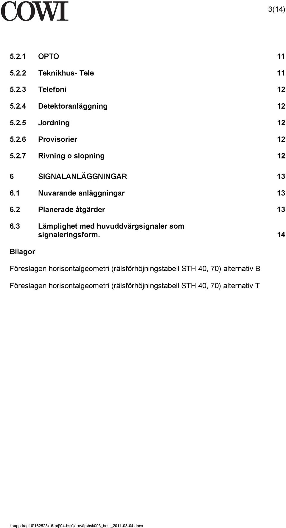 3 Lämplighet med huvuddvärgsignaler som signaleringsform.