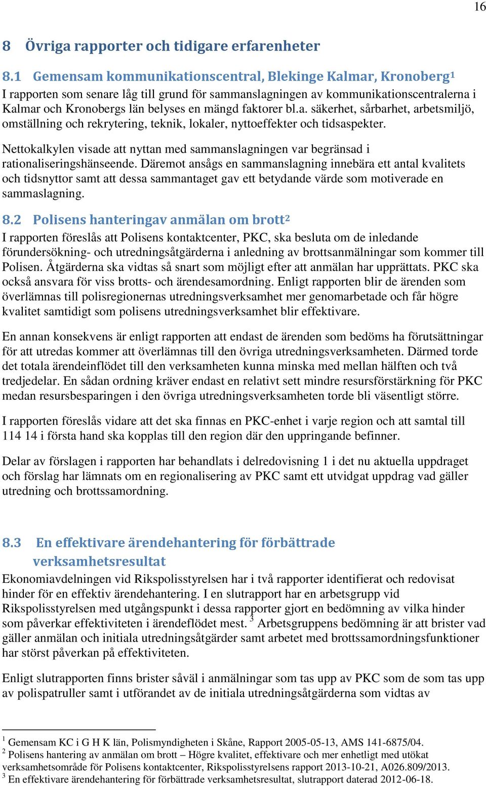 faktorer bl.a. säkerhet, sårbarhet, arbetsmiljö, omställning och rekrytering, teknik, lokaler, nyttoeffekter och tidsaspekter.