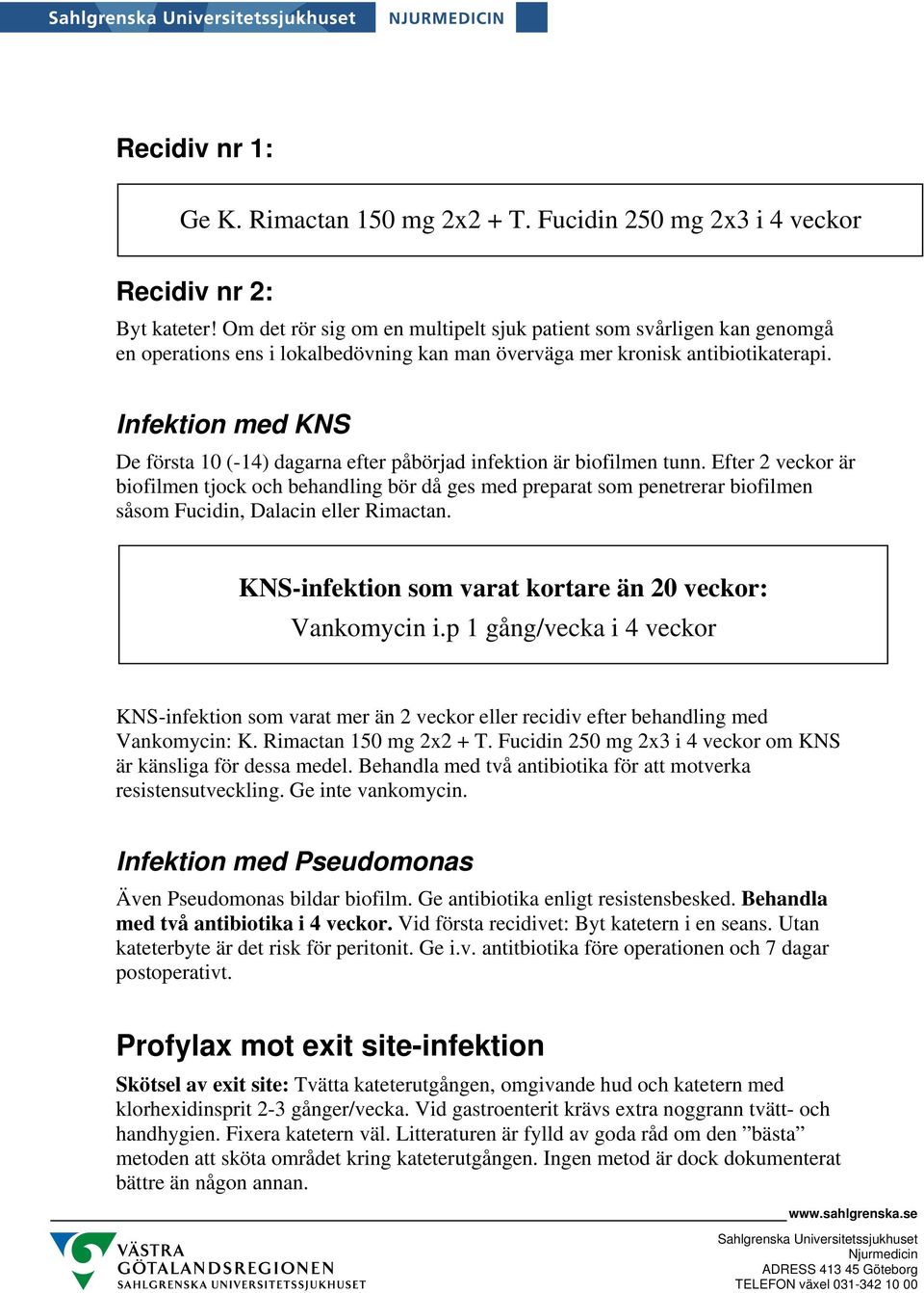 Infektion med KNS De första 10 (-14) dagarna efter påbörjad infektion är biofilmen tunn.