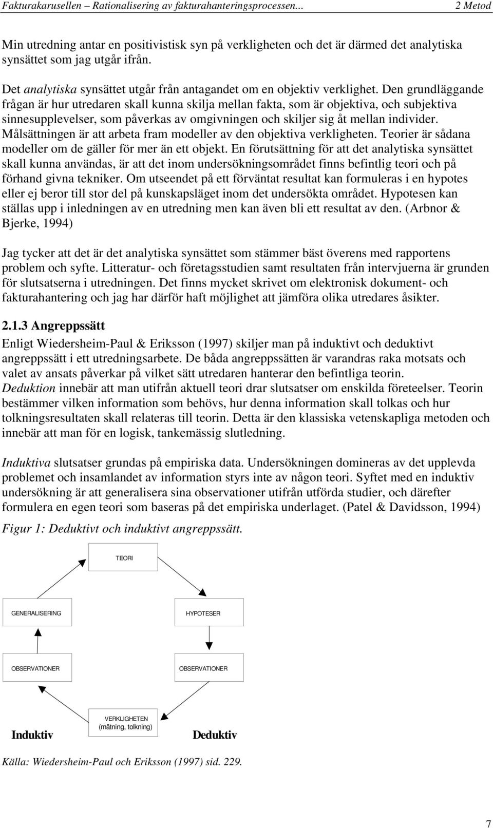 Den grundläggande frågan är hur utredaren skall kunna skilja mellan fakta, som är objektiva, och subjektiva sinnesupplevelser, som påverkas av omgivningen och skiljer sig åt mellan individer.