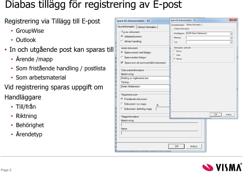 /mapp Som fristående handling / postlista Som arbetsmaterial Vid