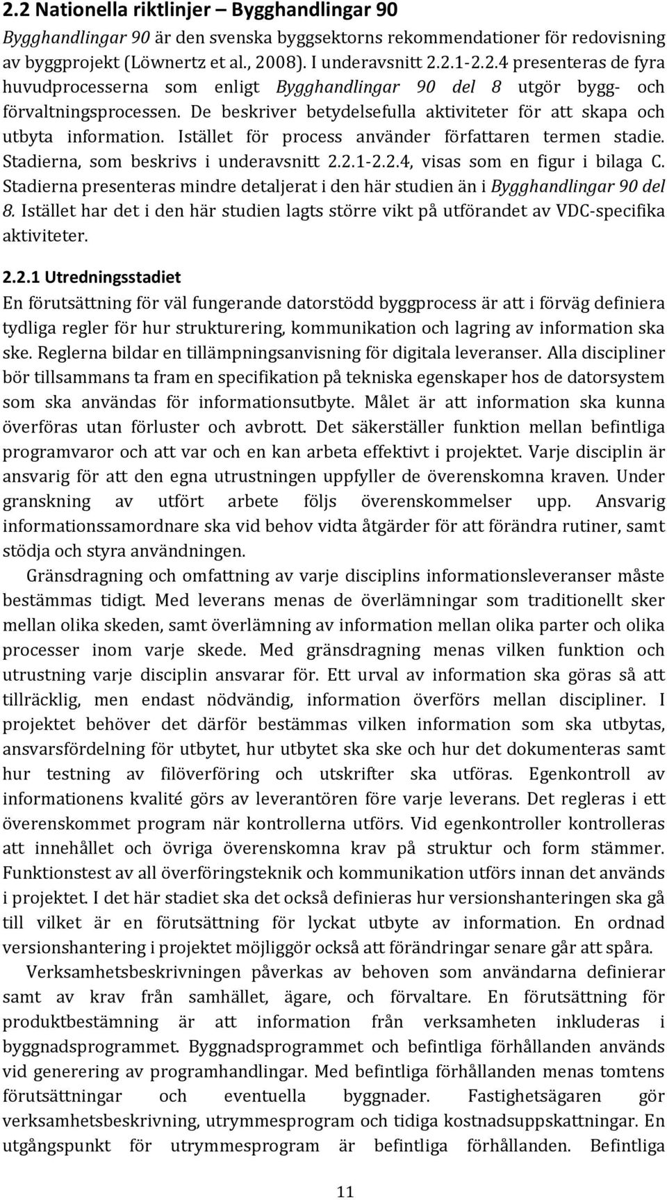 2.1-2.2.4, visas som en figur i bilaga C. Stadierna presenteras mindre detaljerat i den här studien än i Bygghandlingar 90 del 8.