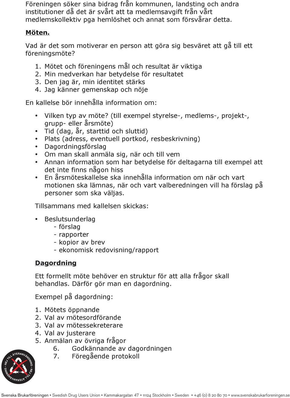 Den jag är, min identitet stärks 4. Jag känner gemenskap och nöje En kallelse bör innehålla information om: Vilken typ av möte?