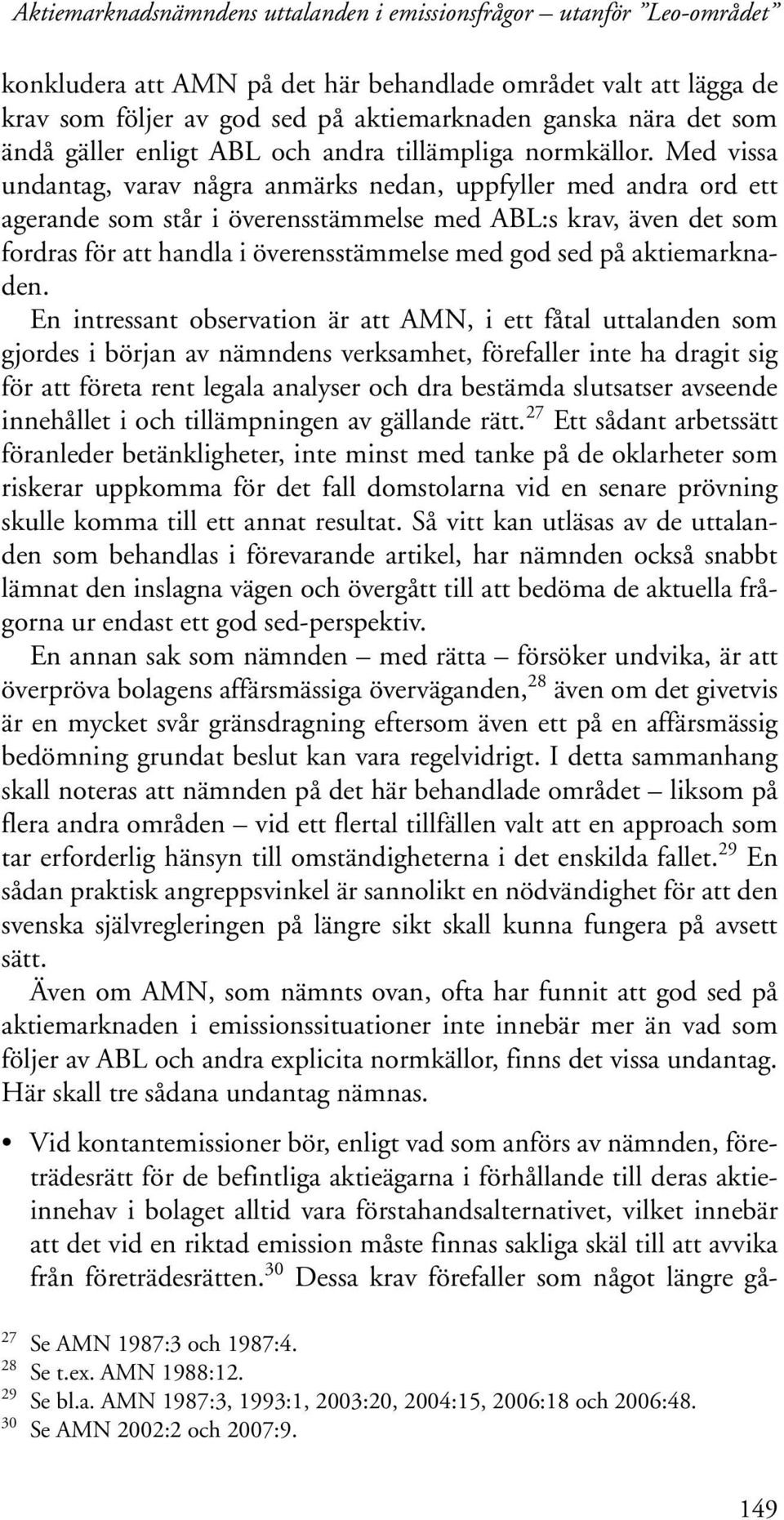 Med vissa undantag, varav några anmärks nedan, uppfyller med andra ord ett agerande som står i överensstämmelse med ABL:s krav, även det som fordras för att handla i överensstämmelse med god sed på