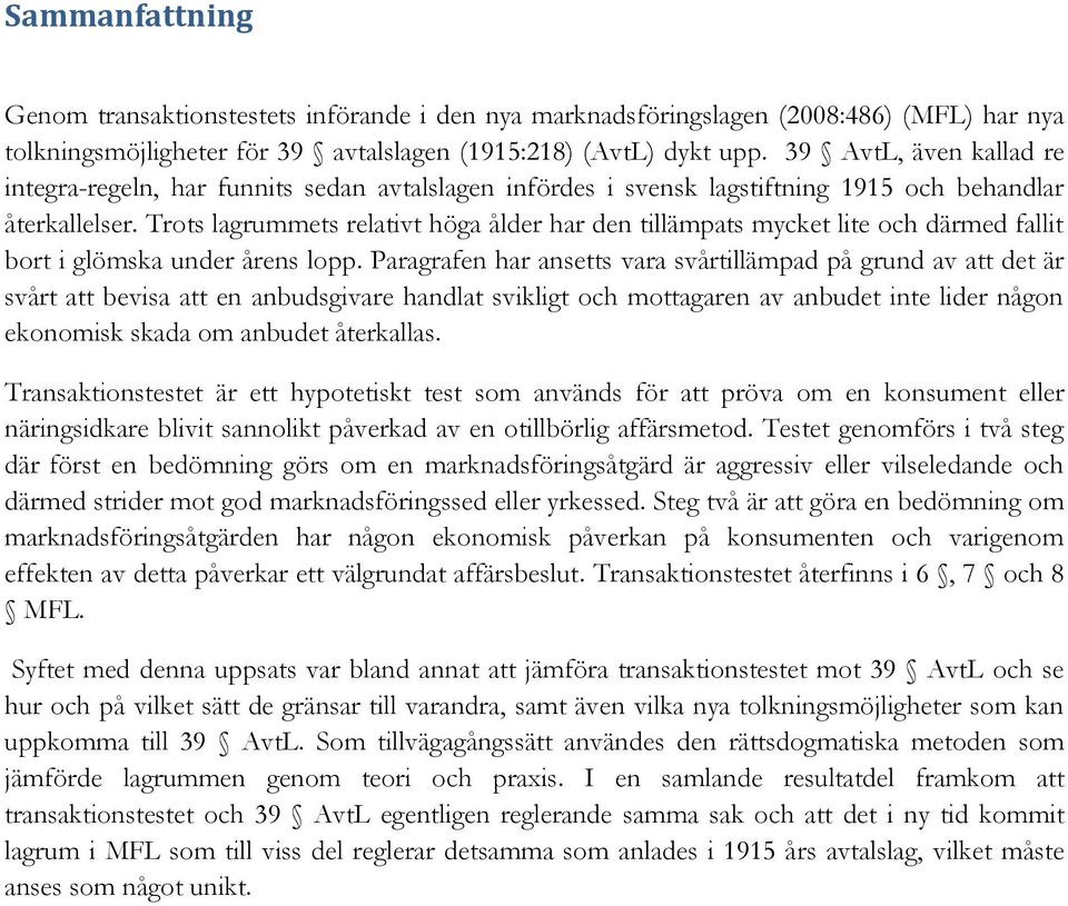 Trots lagrummets relativt höga ålder har den tillämpats mycket lite och därmed fallit bort i glömska under årens lopp.