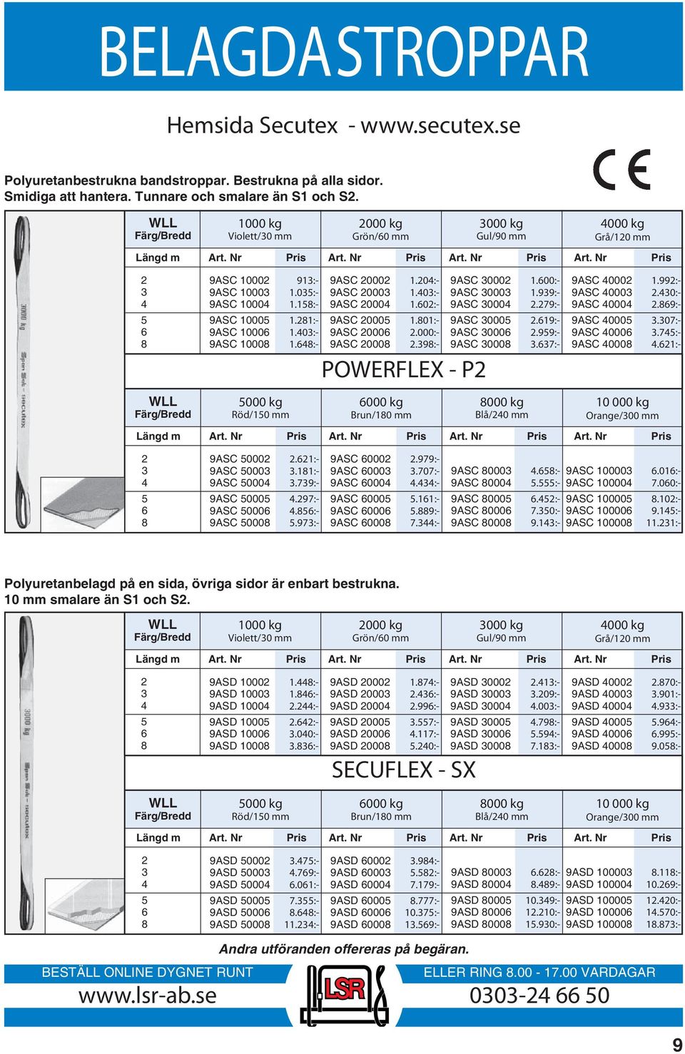 281:- 9ASC 10006 1.403:- 9ASC 10008 1.648:- 5000 kg Röd/150 mm 9ASC 20002 1.204:- 9ASC 20003 1.403:- 9ASC 20004 1.602:- 9ASC 20005 1.801:- 9ASC 20006 2.000:- 9ASC 20008 2.