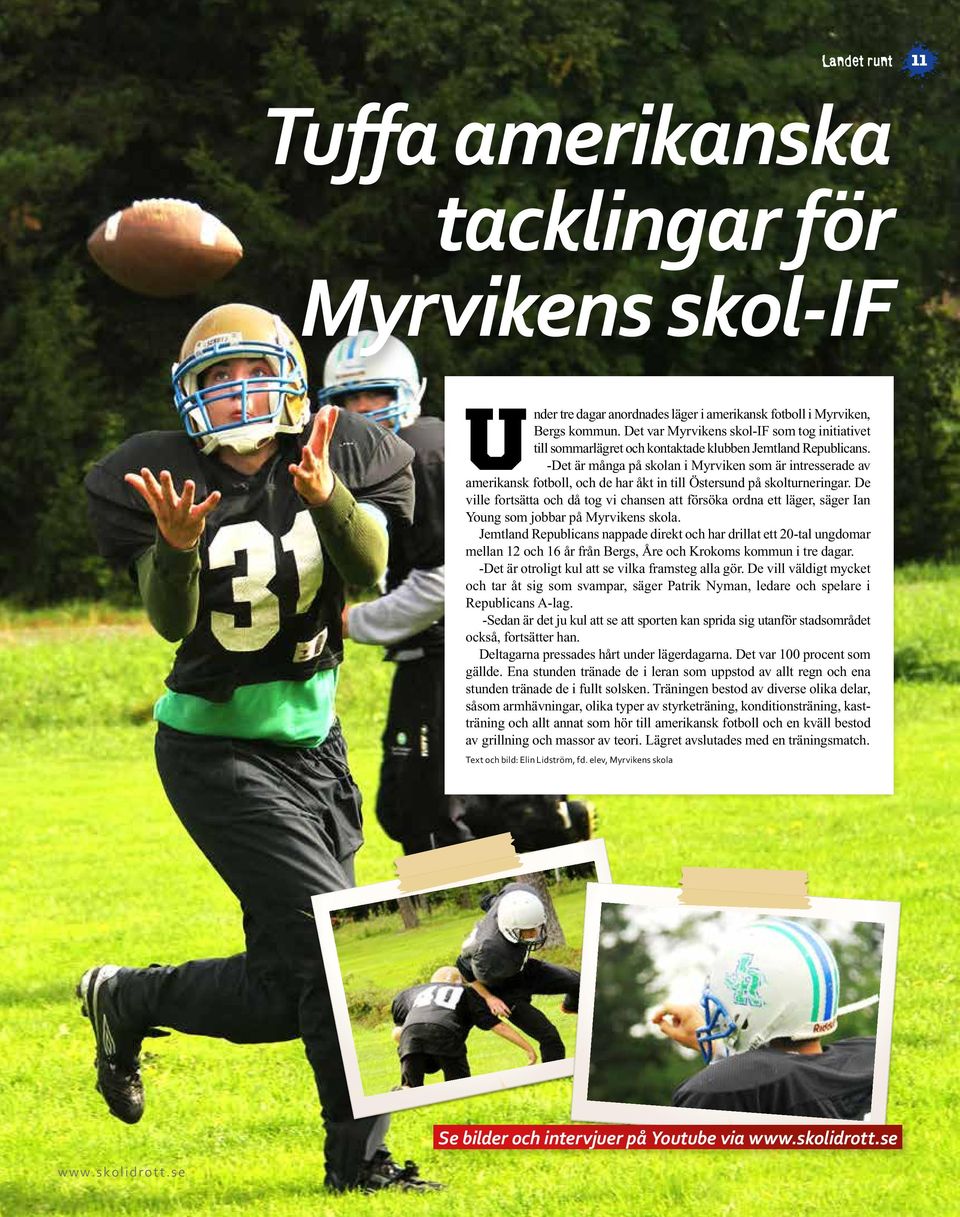 -Det är många på skolan i Myrviken som är intresserade av amerikansk fotboll, och de har åkt in till Östersund på skolturneringar.