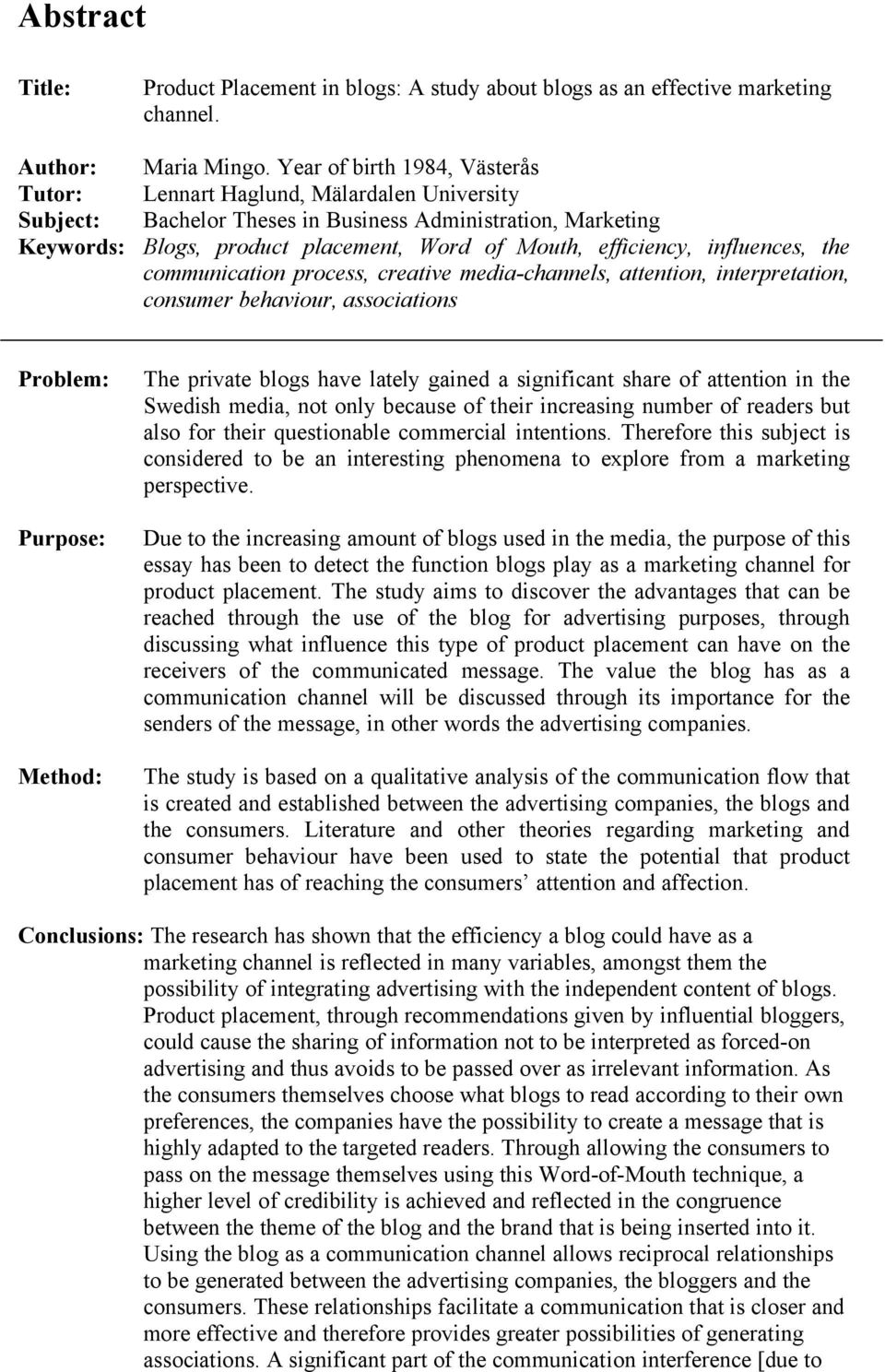 communication process, creative media-channels, attention, interpretation, consumer behaviour, associations Problem: Purpose: Method: The private blogs have lately gained a significant share of