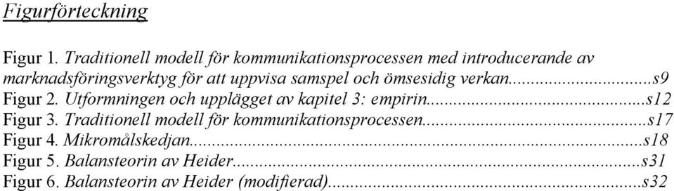 uppvisa samspel och ömsesidig verkan...s9 Figur 2. Utformningen och upplägget av kapitel 3: empirin.