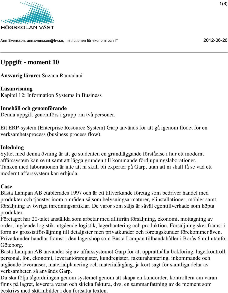 grupp om två personer. Ett ERP-system (Enterprise Resource System) Garp används för att gå igenom flödet för en verksamhetsprocess (business process flow).