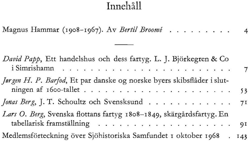 Barfod, Et par danske og norske byers skibsflåder i slutningen af I 6oo-tall et......... 5 3 Jonas Berg, J. T.