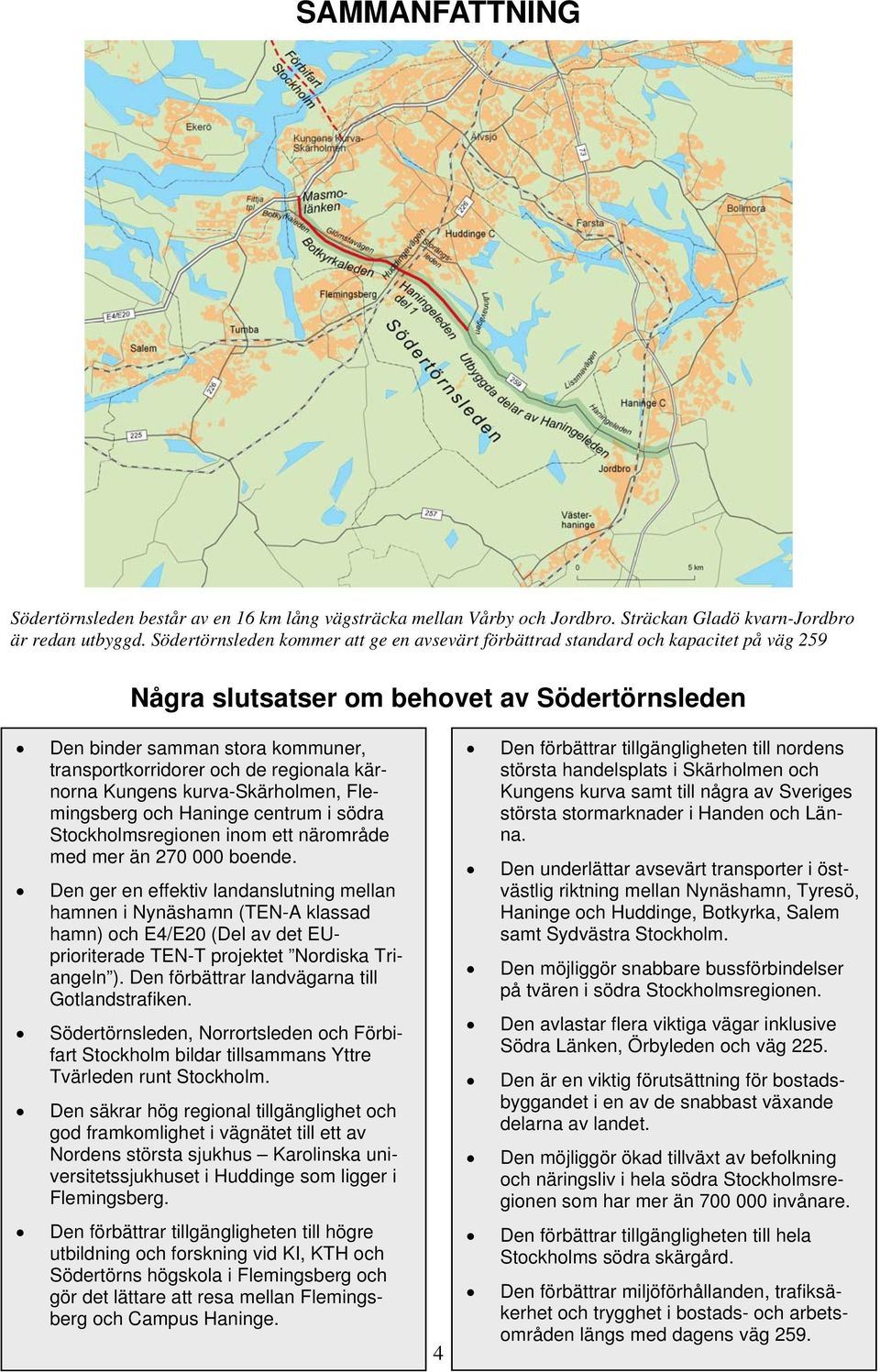 regionala kärnorna Kungens kurva-skärholmen, Flemingsberg och Haninge centrum i södra Stockholmsregionen inom ett närområde med mer än 270 000 boende.