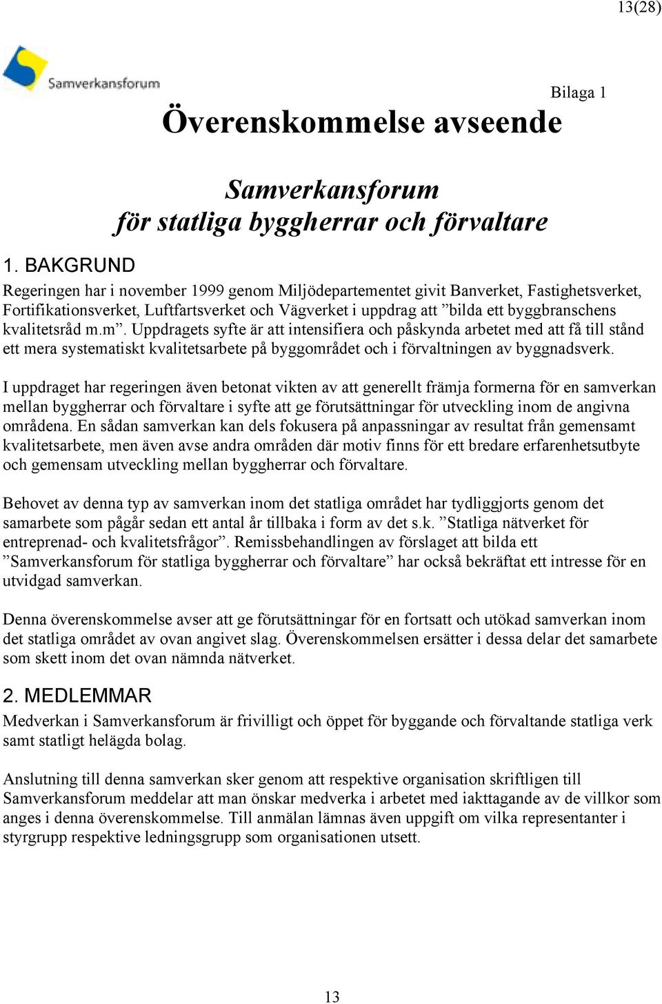 kvalitetsråd m.m. Uppdragets syfte är att intensifiera och påskynda arbetet med att få till stånd ett mera systematiskt kvalitetsarbete på byggområdet och i förvaltningen av byggnadsverk.