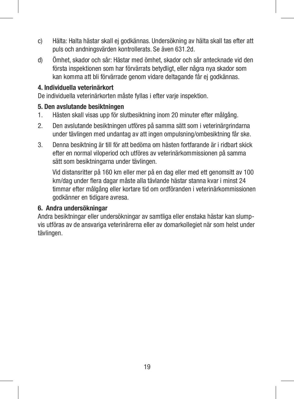 deltagande får ej godkännas. 4. Individuella veterinärkort De individuella veterinärkorten måste fyllas i efter varje inspektion. 5. Den avslutande besiktningen 1.