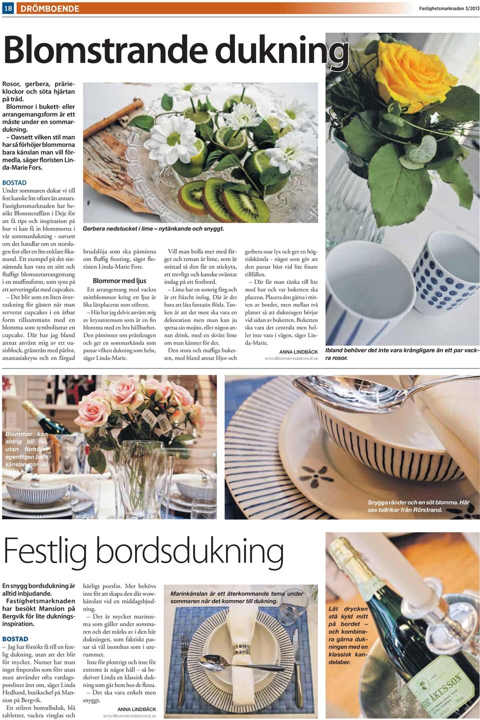 Fastighetsmarknaden har besökt Blomsteraffärn i Deje för att få tips och inspiration på hur vi kan få in blommorna i vår sommardukning - oavsett om det handlar om en storslagen fest eller en lite