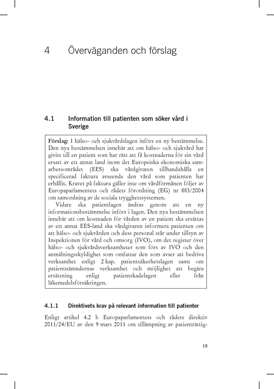 samarbetsområdet (EES) ska vårdgivaren tillhandahålla en specificerad faktura avseende den vård som patienten har erhållit.