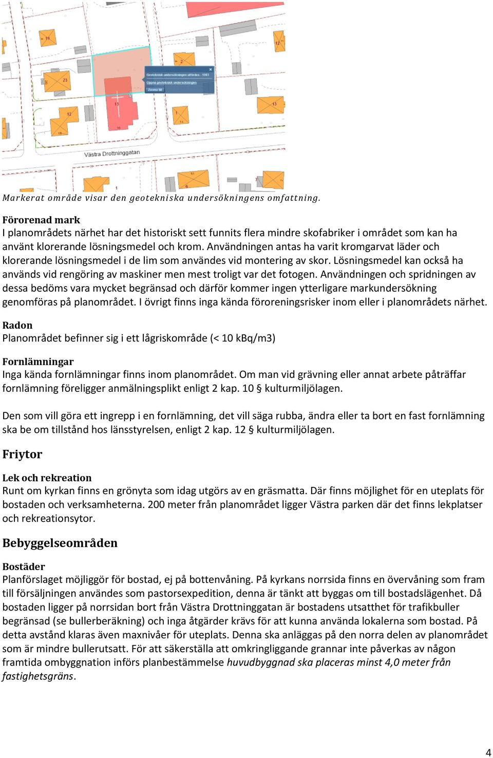 Användningen antas ha varit kromgarvat läder och klorerande lösningsmedel i de lim som användes vid montering av skor.