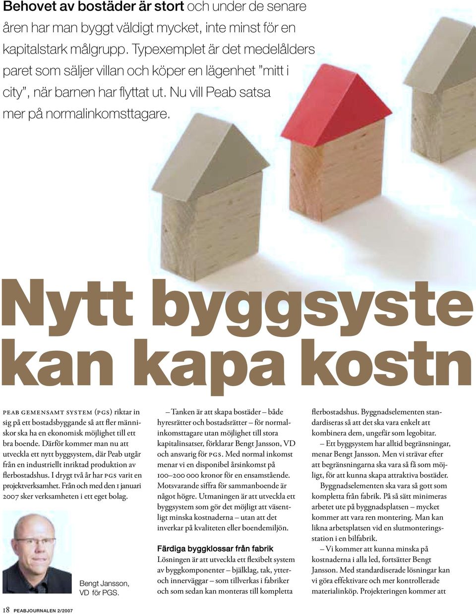 Nytt byggsyste kan kapa kostn PEAB GEMENSAMT SYSTEM (PGS) riktar in sig på ett bostadsbyggande så att fler människor ska ha en ekonomisk möjlighet till ett bra boende.