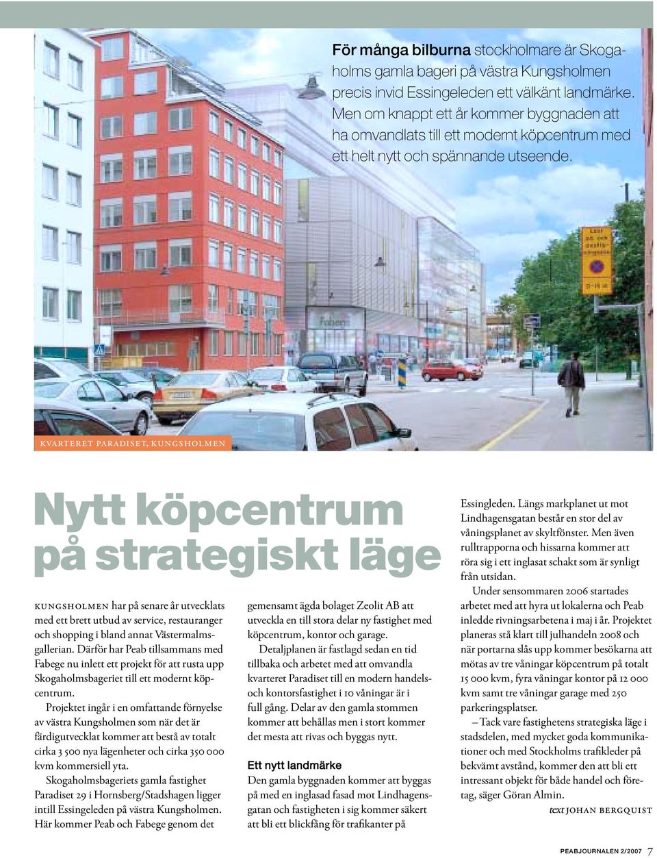 KVARTERET PARADISET, KUNGSHOLMEN Nytt köpcentrum på strategiskt läge KUNGSHOLMEN har på senare år utvecklats med ett brett utbud av service, restauranger och shopping i bland annat