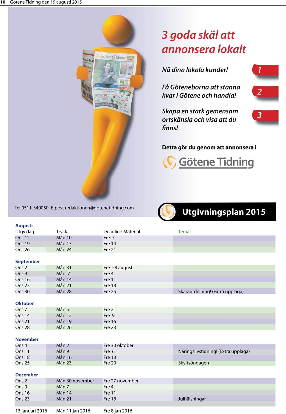 dag Tryck Deadline Material Tema Ons 12 Mån 10 Fre 7 Ons 19 Mån 17 Fre 14 Ons 26 Mån 24 Fre 21 September Ons 2 Mån 31 Fre 28 augusti Ons 9 Mån 7 Fre 4 Ons 16 Mån 14 Fre 11 Ons 23 Mån 21 Fre 18 Ons 30