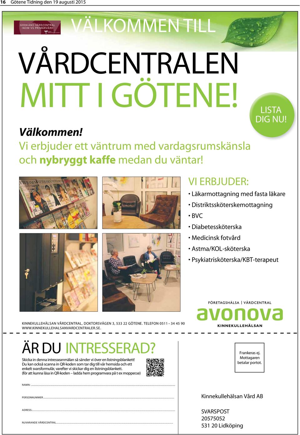 Läkarmottagning med fasta läkare Distriktssköterskemottagning BVC Diabetessköterska Medicinsk och nybryggt fotvård Astma/KOL-sköterska kaffe medan Psykiatrisköterska/KBT-terapeut du väntar!