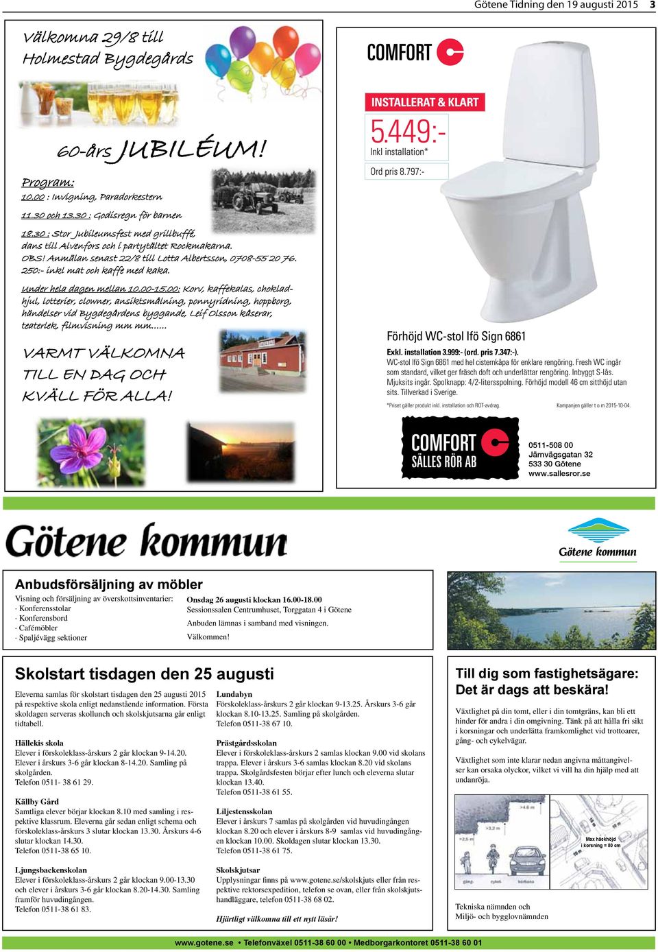 Götene Tidning den 19 augusti 2015 3 60-års JUBILÉUM! Program: 10.00 : Invigning, Paradorkestern 11.30 och 13.30 : Godisregn för barnen 18.