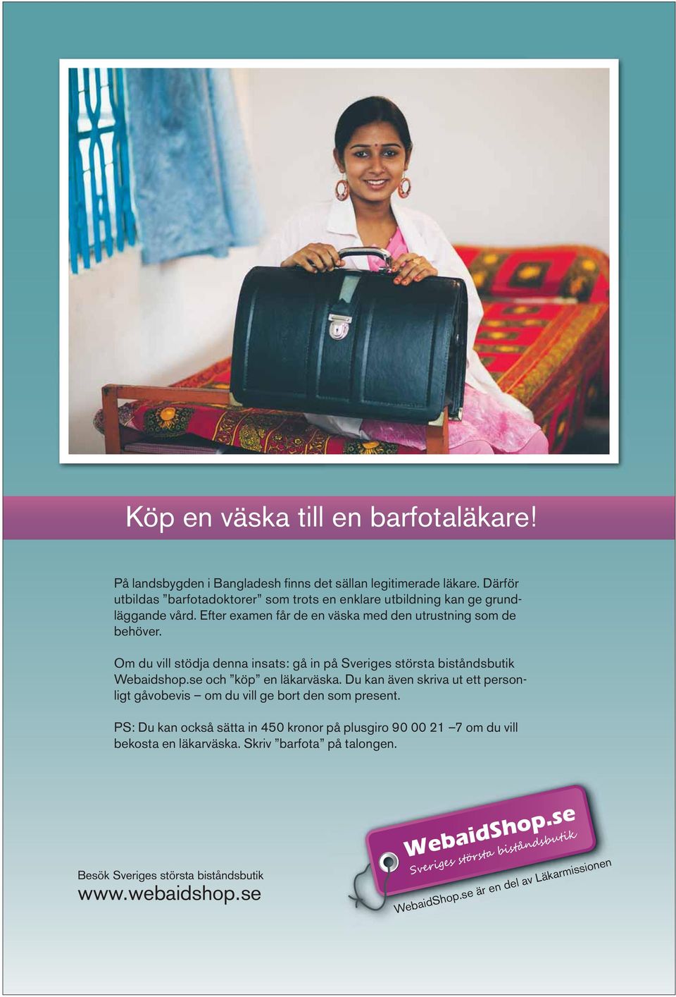 Om du vill stödja denna insats: gå in på Sveriges största biståndsbutik Webaidshop.se och köp en läkarväska.