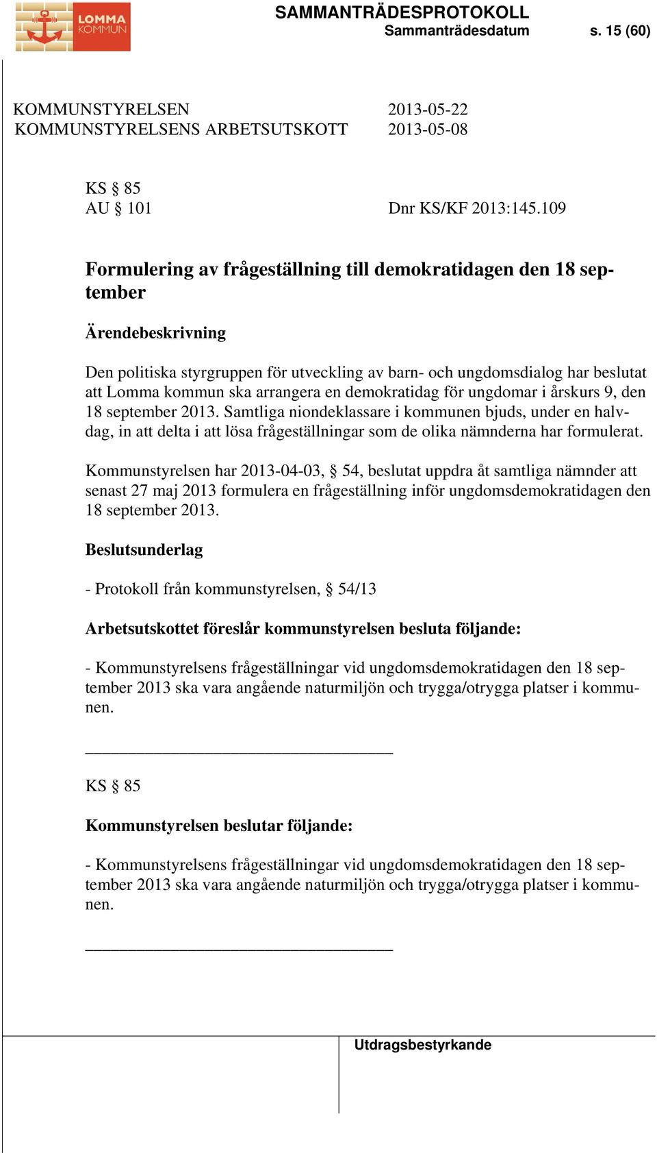 arrangera en demokratidag för ungdomar i årskurs 9, den 18 september 2013.