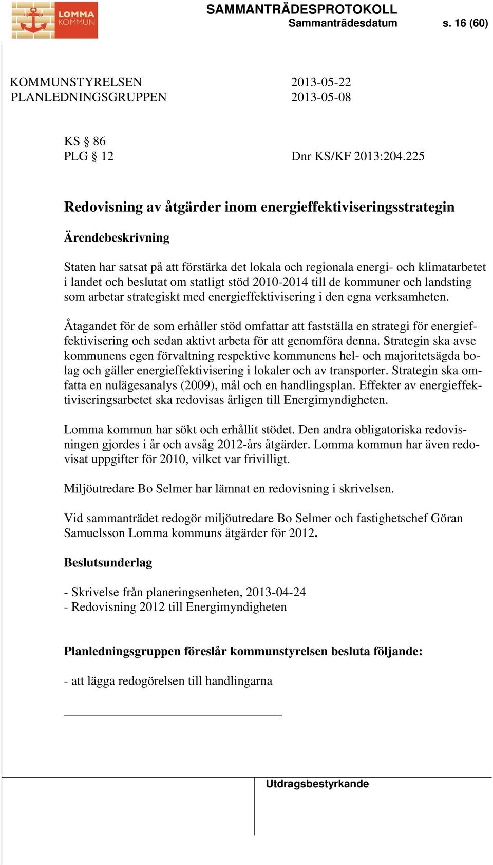 statligt stöd 2010-2014 till de kommuner och landsting som arbetar strategiskt med energieffektivisering i den egna verksamheten.