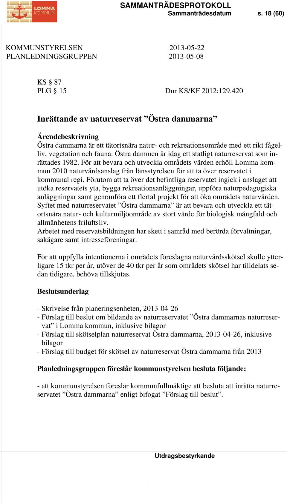 Östra dammen är idag ett statligt naturreservat som inrättades 1982.