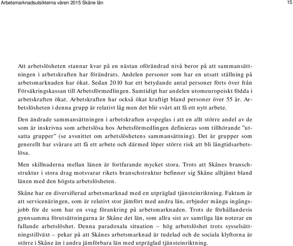 Samtidigt har andelen utomeuropeiskt födda i arbetskraften ökat. Arbetskraften har också ökat kraftigt bland personer över 55 år.